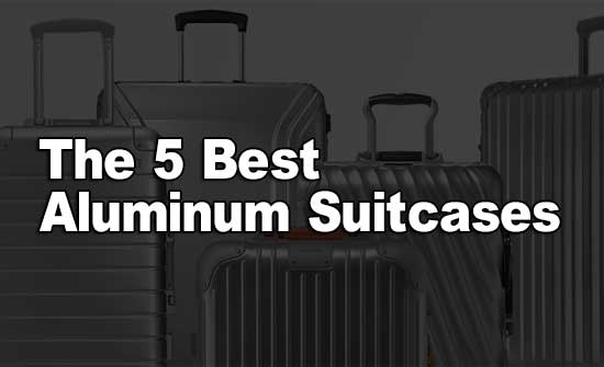 The 5 Best Aluminum Suitcases for 2024